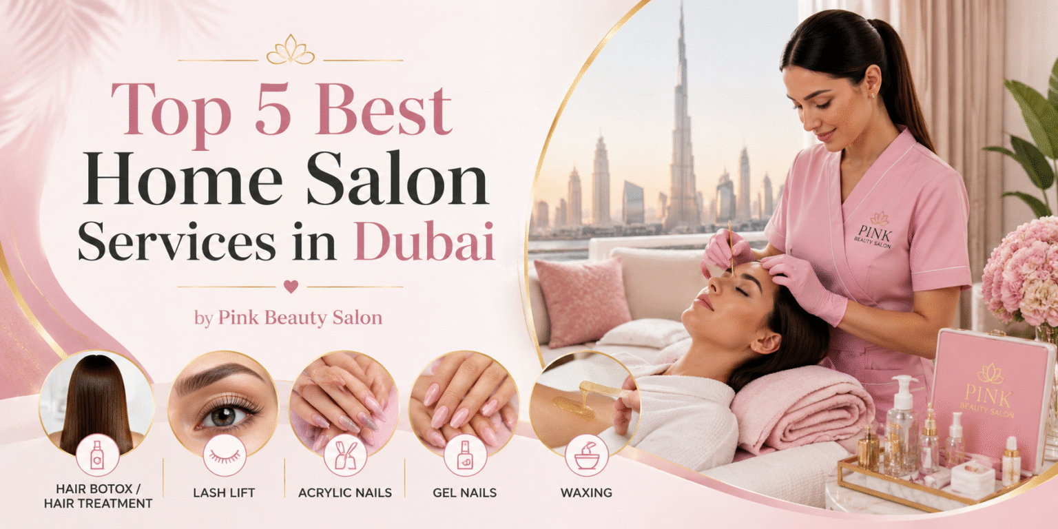 Top 5 Best Home Salon Services in Dubai by Pink Beauty Salon
